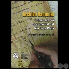  ARCHIVO NACIONAL: Primer acervo documental del Ro de la Plata - Autora: MARGARITA DURN ESTRAG - Ao 2014